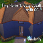 Tiny Home 1: Cozy Cobalt with CC