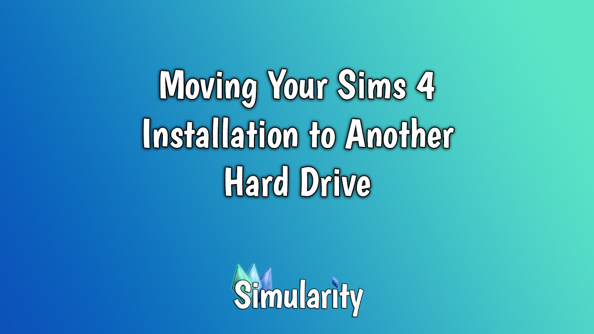 Move Your Sims 4 Installation to Another Hard Drive
