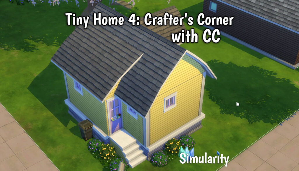 Tiny Home 4: Crafter's Corner with CC