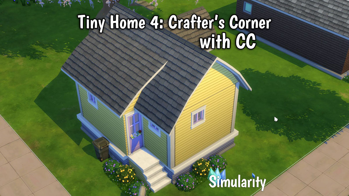 Tiny Home 4: Crafter's Corner with CC